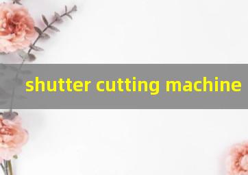 shutter cutting machine